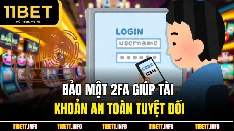 Bảo mật 2FA giúp tài khoản an toàn tuyệt đối