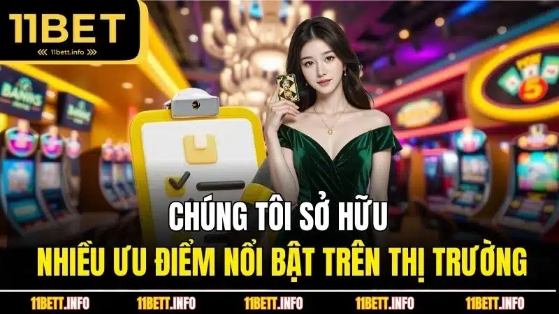 Chúng tôi sở hữu nhiều ưu điểm nổi bật trên thị trường