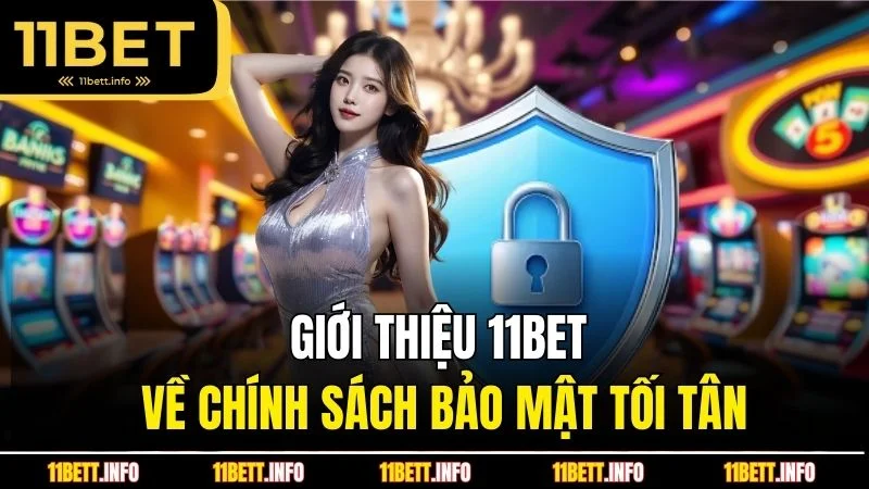 Giới thiệu 11BET về chính sách bảo mật tối tân