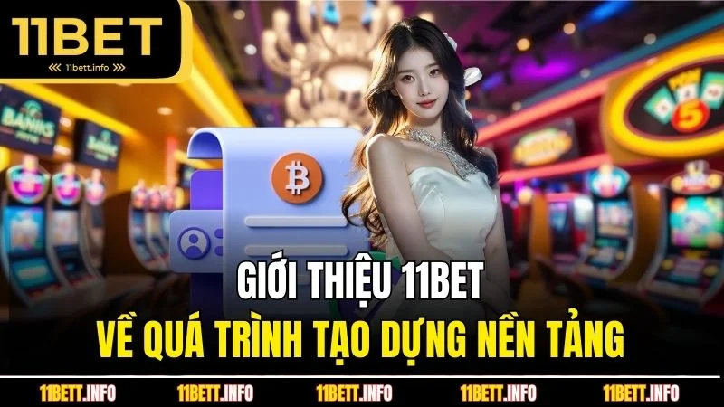 Giới thiệu 11BET về quá trình tạo dựng nền tảng