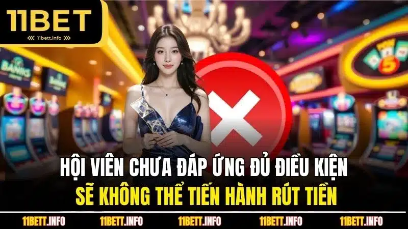 Hội viên chưa đáp ứng đủ điều kiện sẽ không thể tiến hành rút tiền