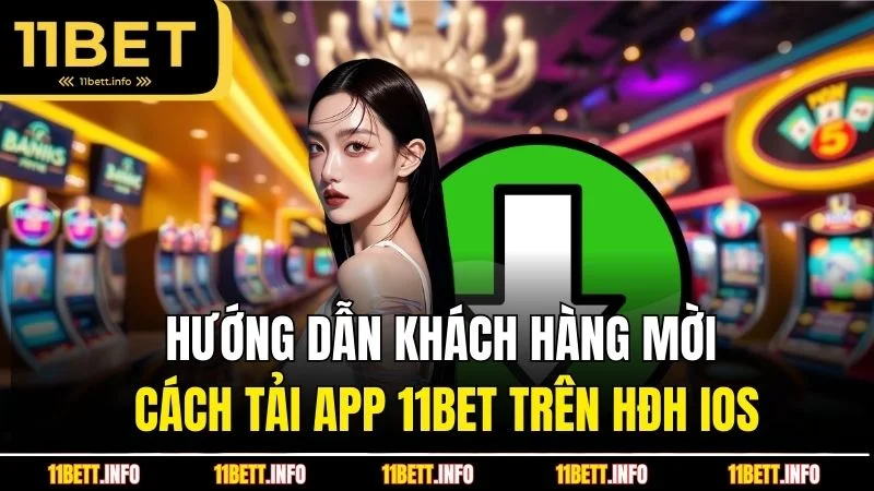 Hướng dẫn khách hàng mời cách tải app 11BET trên HĐH iOS