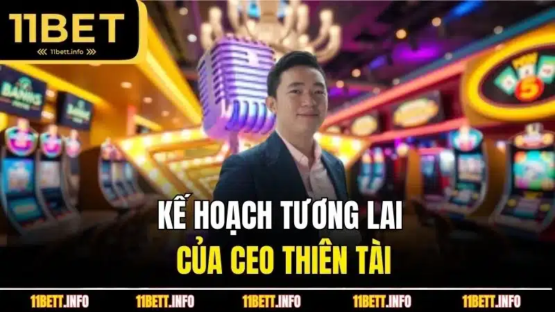 Kế hoạch tương lai của CEO thiên tài