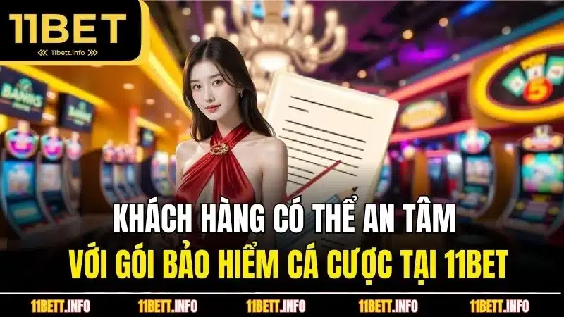 Khách hàng có thể an tâm với gói bảo hiểm cá cược tại 11BET