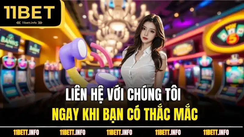 Liên hệ với chúng tôi ngay khi bạn có thắc mắc
