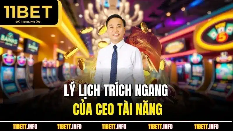 Lý lịch trích ngang của CEO tài năng
