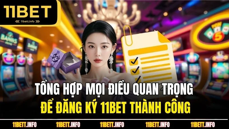 Tổng hợp mọi điều quan trọng để đăng ký 11BET thành công